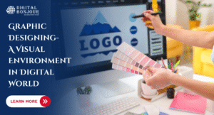 Graphic Designing: A Visual Environment in 2025 Modern Digital World.